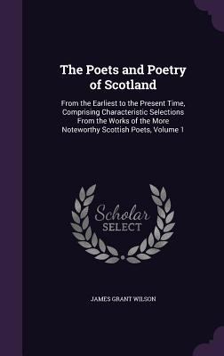 The Poets and Poetry of Scotland: From the Earl... 1341300846 Book Cover
