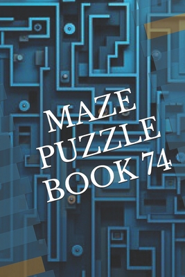 Maze Puzzle Book 74 B0D3MK3WHS Book Cover