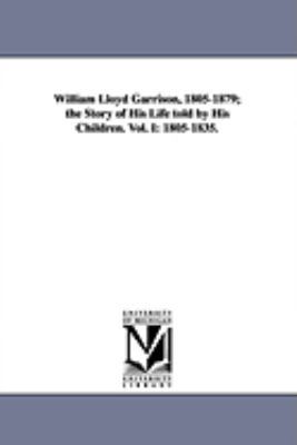 William Lloyd Garrison, 1805-1879; The Story of... 1425573827 Book Cover