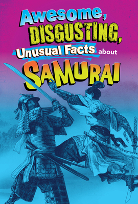 Awesome, Disgusting, Unusual Facts about Samurai B0H3JT4SR7 Book Cover