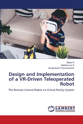Design and Implementation of a VR-Driven Teleop... 6209313256 Book Cover