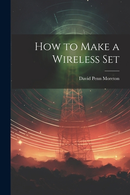 How to Make a Wireless Set 1021469106 Book Cover