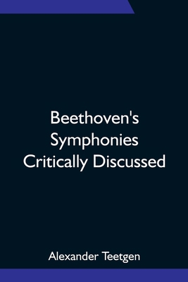 Beethoven's Symphonies Critically Discussed 9354751490 Book Cover