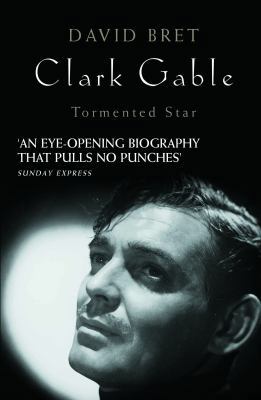 Clark Gable: Tormented Star 190677966X Book Cover