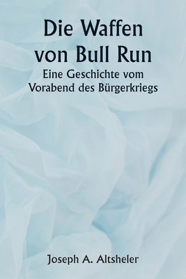 The Guns of Bull Run A Story of the Civil War's... [German] 9357907998 Book Cover