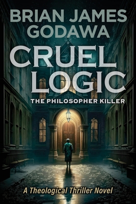 Cruel Logic: The Philosopher Killer (A Theologi... 1942858914 Book Cover