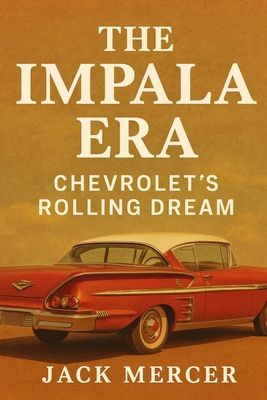 The Impala Era: Chevrolet's Rolling Dream 1923545760 Book Cover