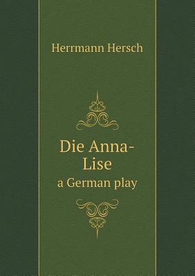 Die Anna-Lise a German play 5518620012 Book Cover