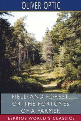 Field and Forest; or, The Fortunes of a Farmer ... 171561187X Book Cover