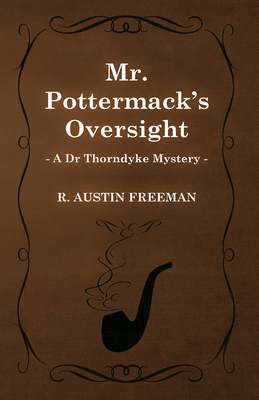Mr. Pottermack's Oversight (A Dr Thorndyke Myst... 147330587X Book Cover
