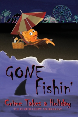 Gone Fishin': Crime Takes a Holiday, The Eighth... B0DQXK2BC8 Book Cover