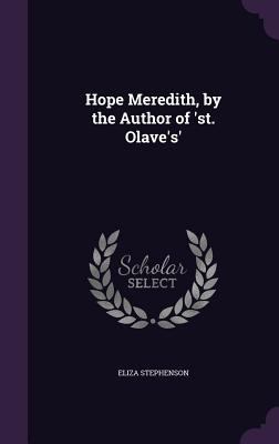 Hope Meredith, by the Author of 'st. Olave's' 135884707X Book Cover