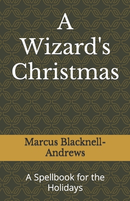 A Wizard's Christmas: A Spellbook for the Holidays B09MYXSK6Z Book Cover