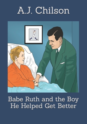 Babe Ruth and the Boy He Helped Get Better B0FVVX38WL Book Cover