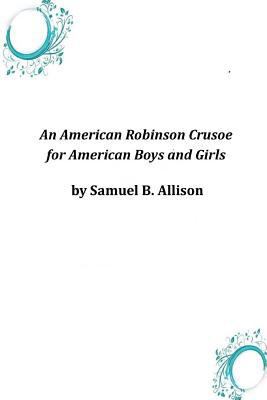 An American Robinson Crusoe for American Boys a... 1497394945 Book Cover