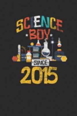 Paperback Science Boy Since 2015 : Blank Lined Notebook / Journal (6 X 9) - Science Student and Scientist Birthday Gift Idea Book