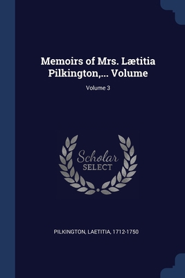 Memoirs of Mrs. Lætitia Pilkington, ... Volume;... 1377134733 Book Cover