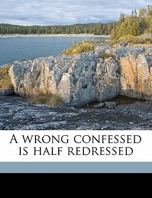 A Wrong Confessed Is Half Redressed 1177111632 Book Cover