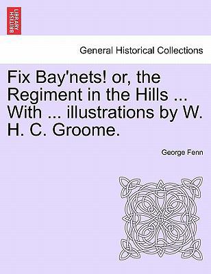 Fix Bay'nets! Or, the Regiment in the Hills ...... 1241235945 Book Cover