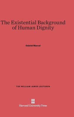 The Existential Background of Human Dignity 0674865049 Book Cover