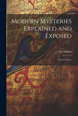 Modern Mysteries Explained and Exposed: In Four... 1022535323 Book Cover