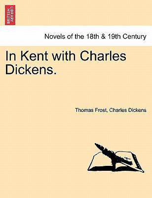 In Kent with Charles Dickens. 1241085455 Book Cover