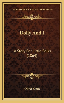 Dolly And I: A Story For Little Folks (1864) 1169057063 Book Cover