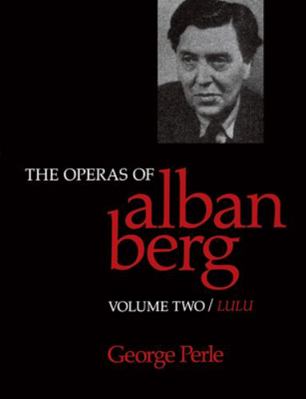 The Operas of Alban Berg, Volume II: Lulu 0520066162 Book Cover