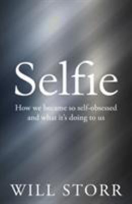 Selfie: How We Became So Self-Obsessed and What... 1447283651 Book Cover