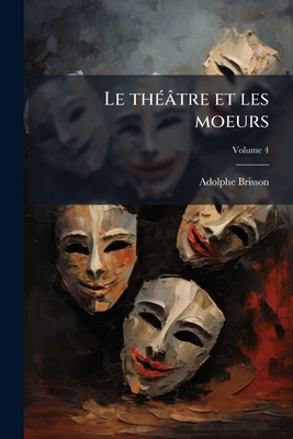 Le théâtre et les moeurs; Volume 4 [French] 1178280853 Book Cover
