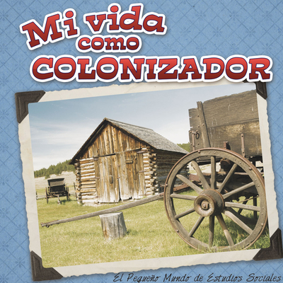 Mi Vida Como Colonizador: My Life as an Early S... [Spanish] 1634301404 Book Cover
