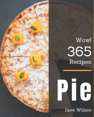 Wow! 365 Pie Recipes: A Pie Cookbook to Fall In... B08KYYD9RN Book Cover