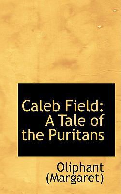 Caleb Field: A Tale of the Puritans 0554729164 Book Cover