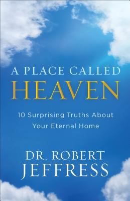 A Place Called Heaven: 10 Surprising Truths abo... 0801093678 Book Cover