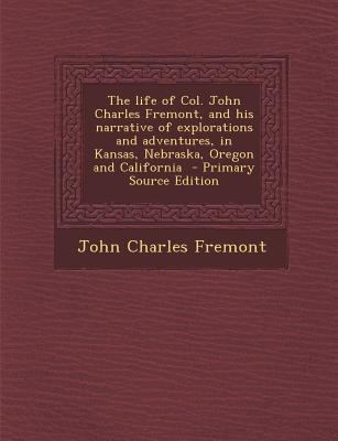 The life of Col. John Charles Fremont, and his ... 1294697749 Book Cover