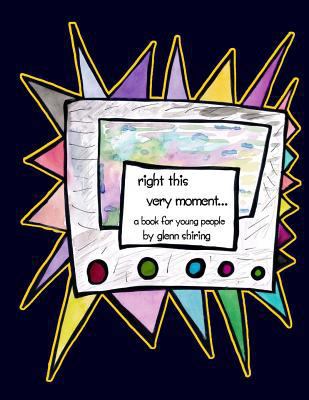 Right This Very Moment...: A Book For Young Peo... 1522906827 Book Cover