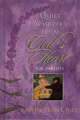 Quiet Whispers from God's Heart for Parents 0849954835 Book Cover