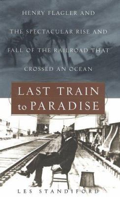 Last Train to Paradise: Henry Flagler and the S... 0609607480 Book Cover