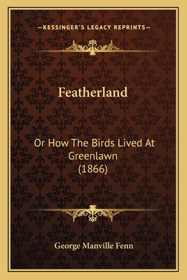 Featherland: Or How The Birds Lived At Greenlaw... 1164644343 Book Cover