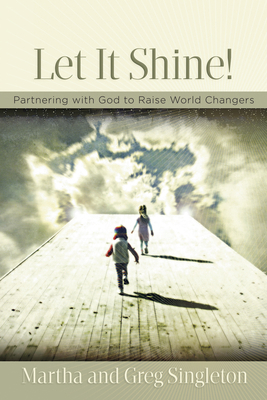 Let It Shine!: Partnering with God to Raise Wor... 1596692758 Book Cover