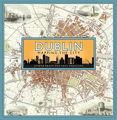 Dublin: Mapping the City 1780277512 Book Cover