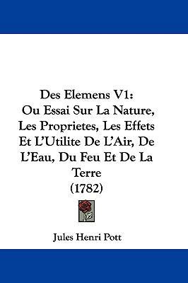 Des Elemens V1: Ou Essai Sur La Nature, Les Pro... [French] 1104814307 Book Cover