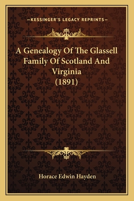 A Genealogy Of The Glassell Family Of Scotland ... 1167245687 Book Cover