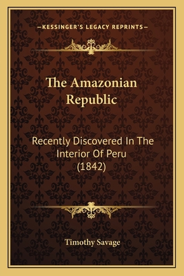 The Amazonian Republic: Recently Discovered In ... 1164866036 Book Cover