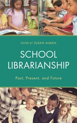 School Librarianship: Past, Present, and Future 1442272074 Book Cover