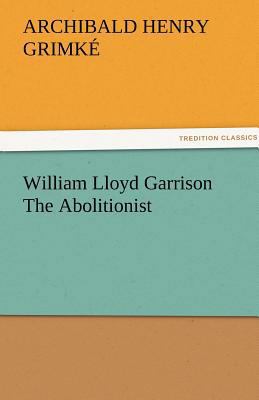 William Lloyd Garrison The Abolitionist 3842476175 Book Cover