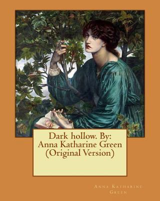 Dark hollow. By: Anna Katharine Green (Original... 1535570911 Book Cover