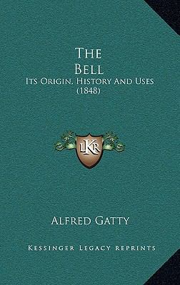 The Bell: Its Origin, History and Uses (1848) 1164220837 Book Cover