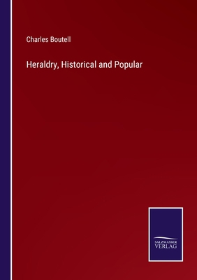 Heraldry, Historical and Popular 3752583940 Book Cover