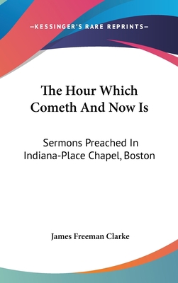 The Hour Which Cometh And Now Is: Sermons Preac... 0548172188 Book Cover